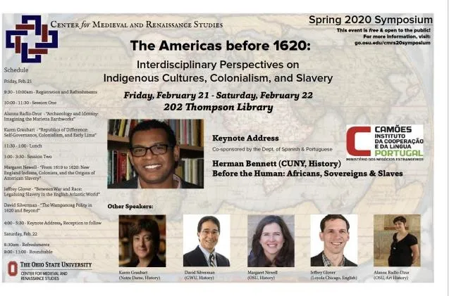 Center for Medieval and Renaissance Studies “The Americas before 1620: Interdisciplinary Perspectives on Indigenous Cultures, Colonialism and Slavery” Symposium, Spring 2020, Friday, February 21st-Saturday February 22nd, 202 Thompson Library